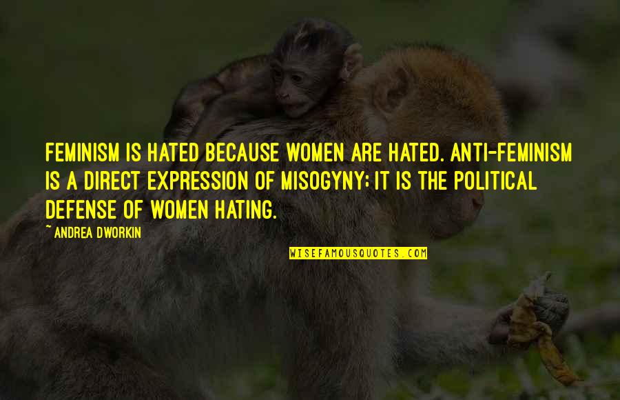 Multi Camera Software Quotes By Andrea Dworkin: Feminism is hated because women are hated. Anti-feminism