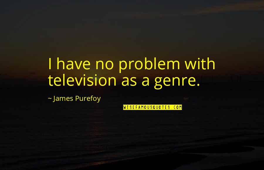 Multi Colors Quotes By James Purefoy: I have no problem with television as a