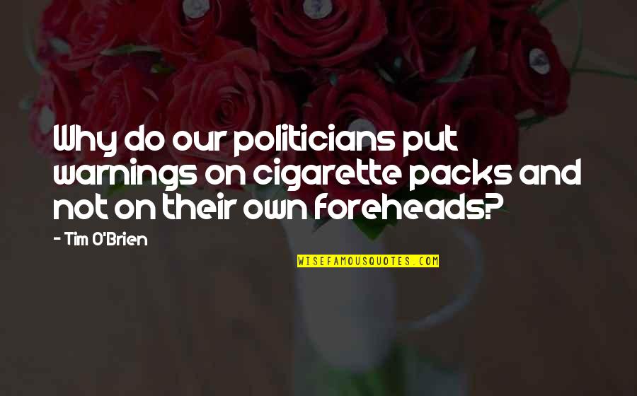 Multi Culturalism Quotes By Tim O'Brien: Why do our politicians put warnings on cigarette Multi Culturalism Quotes By Tim O'Brien: Why do our politicians put warnings on cigarette