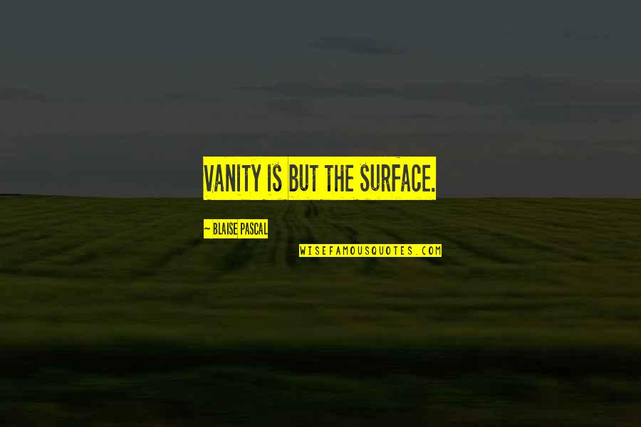 Multi Draw Quotes By Blaise Pascal: Vanity is but the surface.