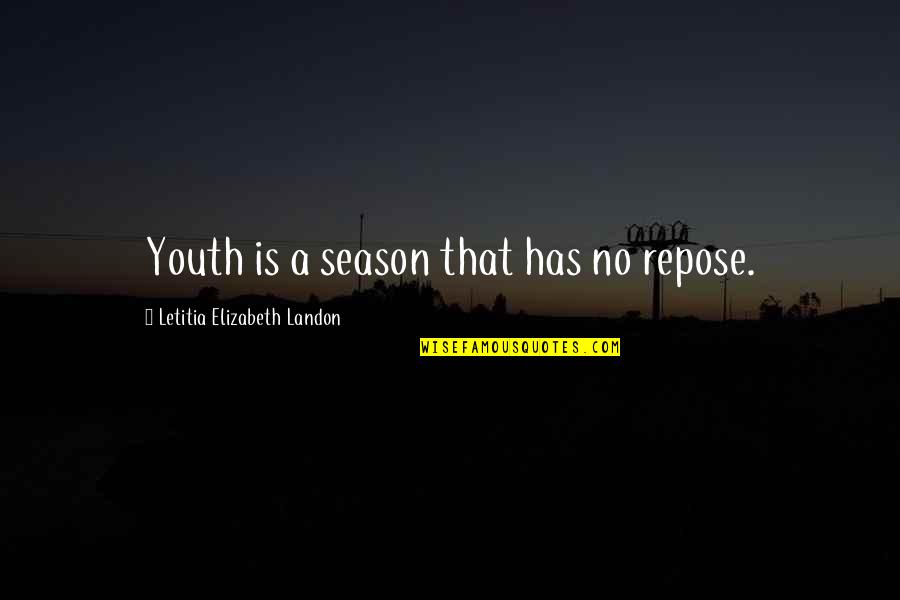 Multi Faced Quotes By Letitia Elizabeth Landon: Youth is a season that has no repose.