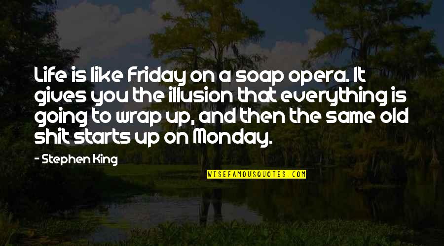 Multi Faced Quotes By Stephen King: Life is like Friday on a soap opera.