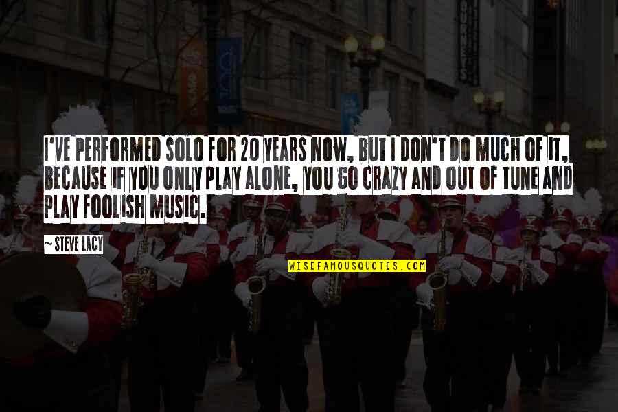 Multi Millionaires In Congress Quotes By Steve Lacy: I've performed solo for 20 years now, but