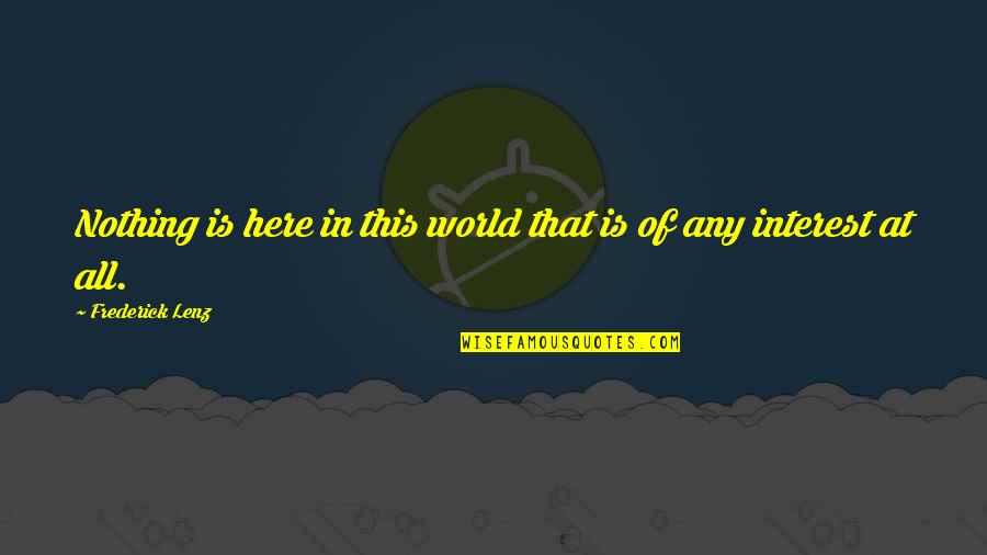 Multi Millionaires In Michigan Quotes By Frederick Lenz: Nothing is here in this world that is Multi Millionaires In Michigan Quotes By Frederick Lenz: Nothing is here in this world that is