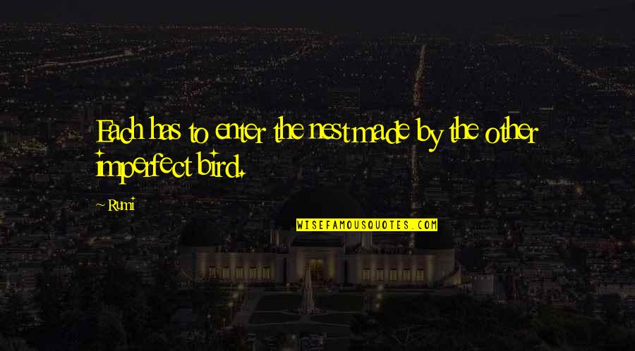 Multi Millionaires In Michigan Quotes By Rumi: Each has to enter the nest made by