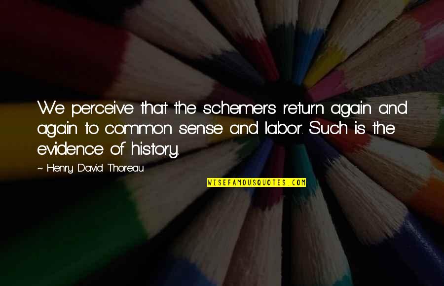 Multi Millionaires In Politics Quotes By Henry David Thoreau: We perceive that the schemers return again and