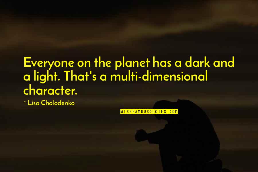 Multi Planet Quotes By Lisa Cholodenko: Everyone on the planet has a dark and