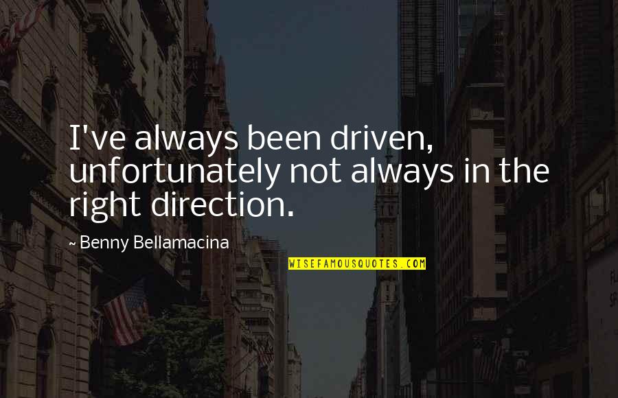 Multi Platinum Steely Dan Quotes By Benny Bellamacina: I've always been driven, unfortunately not always in Multi Platinum Steely Dan Quotes By Benny Bellamacina: I've always been driven, unfortunately not always in