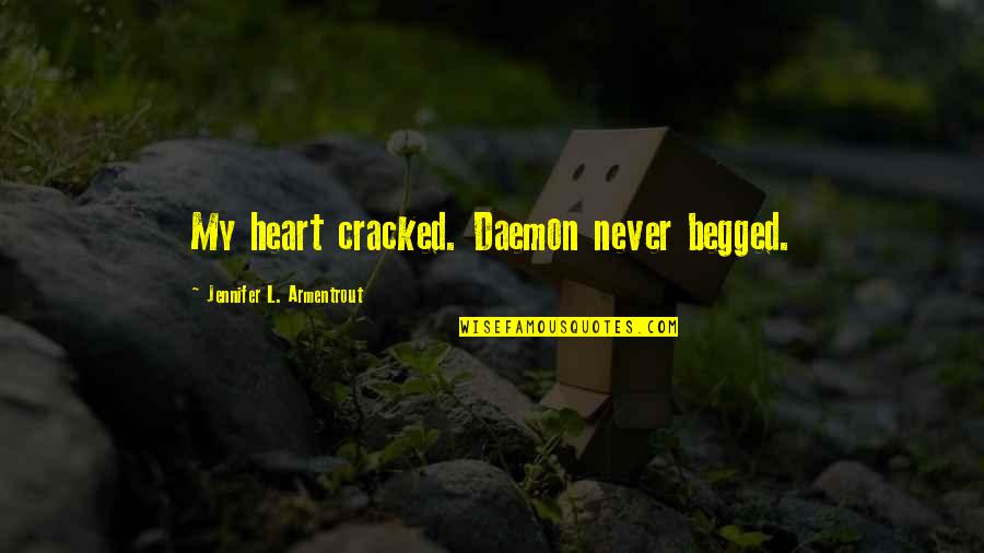 Multi Religious Quotes By Jennifer L. Armentrout: My heart cracked. Daemon never begged.