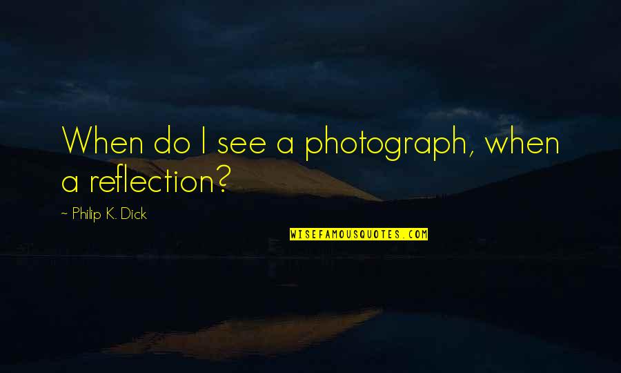 Multi Screens For Macbook Quotes By Philip K. Dick: When do I see a photograph, when a