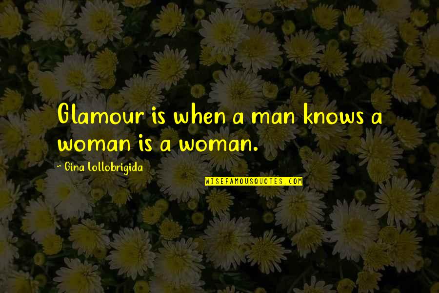 Multi Skilling Quotes By Gina Lollobrigida: Glamour is when a man knows a woman