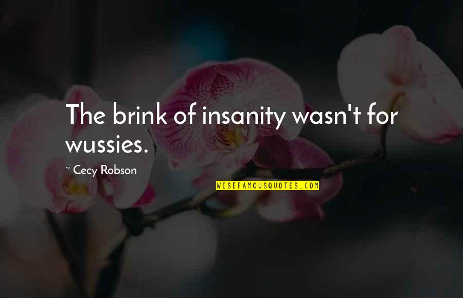 Multi Talented Funny Quotes By Cecy Robson: The brink of insanity wasn't for wussies.