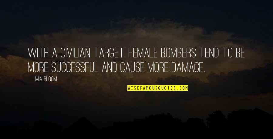 Multi Tasker Quotes By Mia Bloom: With a civilian target, female bombers tend to