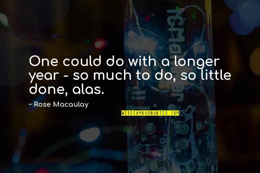 Multibillinaire Quotes By Rose Macaulay: One could do with a longer year -