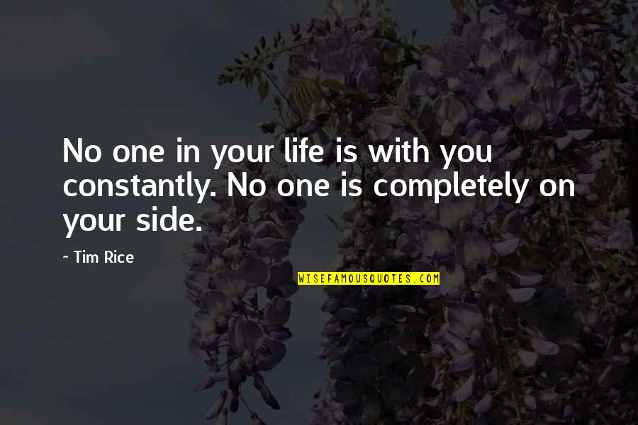 Multicellular Quotes By Tim Rice: No one in your life is with you