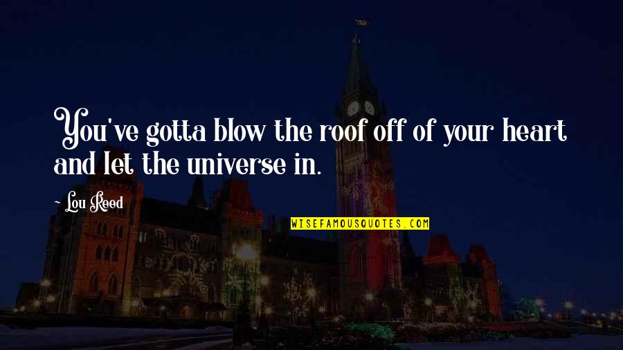 Multicentric Disease Quotes By Lou Reed: You've gotta blow the roof off of your