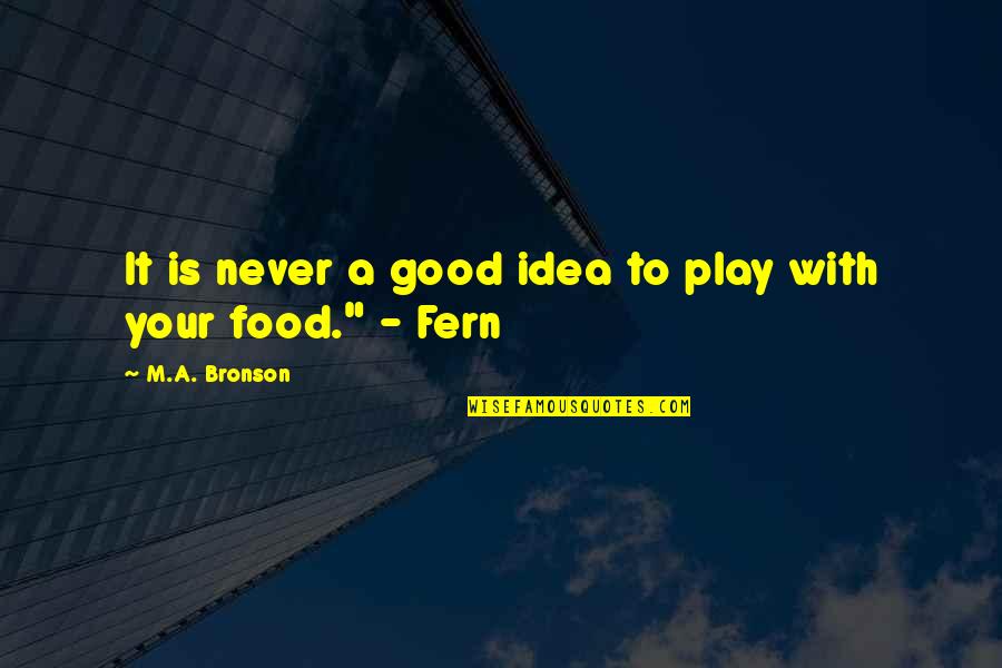 Multicentric Disease Quotes By M.A. Bronson: It is never a good idea to play Multicentric Disease Quotes By M.A. Bronson: It is never a good idea to play
