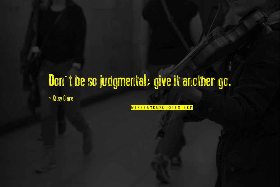 Multicentric Quotes By Kitsy Clare: Don't be so judgmental; give it another go.