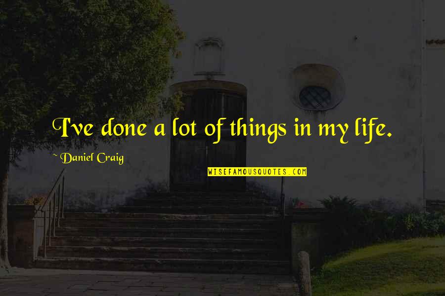 Multicolored Area Quotes By Daniel Craig: I've done a lot of things in my