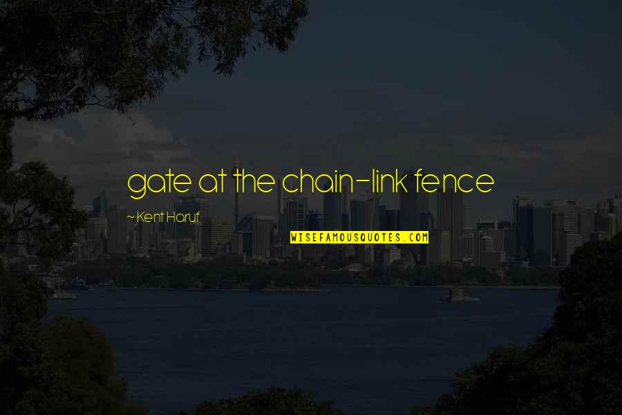 Multicolored Area Quotes By Kent Haruf: gate at the chain-link fence