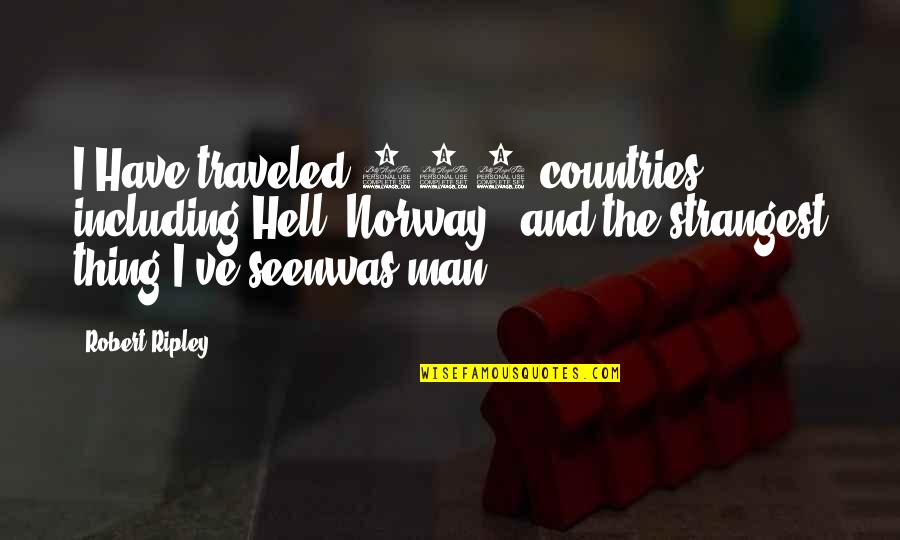 Multicoloured Quotes By Robert Ripley: I Have traveled 201 countries including Hell (Norway),