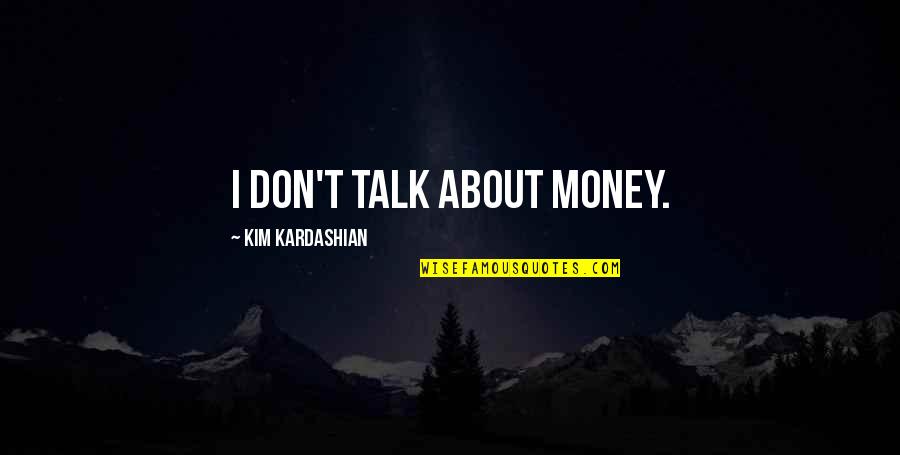 Multicomponent Distillation Quotes By Kim Kardashian: I don't talk about money.