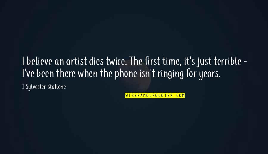 Multicomponent Reactions Quotes By Sylvester Stallone: I believe an artist dies twice. The first