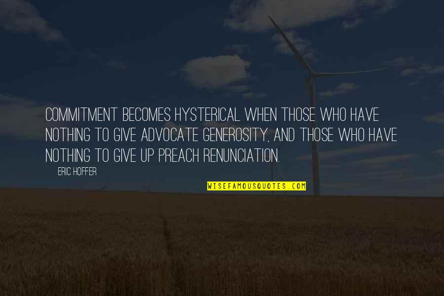 Multicore Architecture Quotes By Eric Hoffer: Commitment becomes hysterical when those who have nothing Multicore Architecture Quotes By Eric Hoffer: Commitment becomes hysterical when those who have nothing