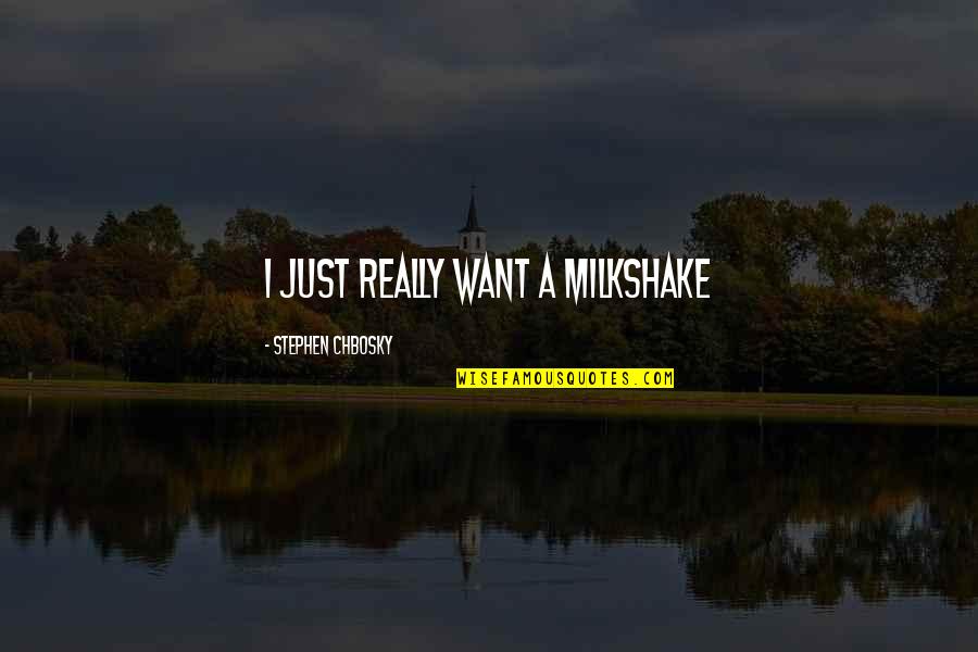 Multicore Quotes By Stephen Chbosky: I just really want a milkshake