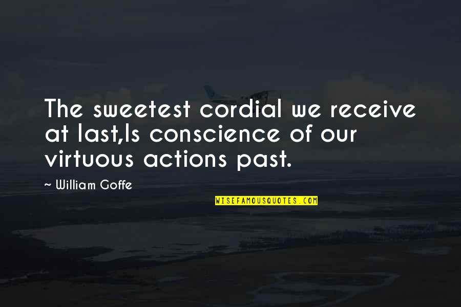 Multics Operating Quotes By William Goffe: The sweetest cordial we receive at last,Is conscience