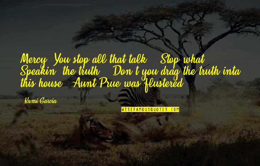 Multicultural Counseling Quotes By Kami Garcia: Mercy! You stop all that talk!" "Stop what?