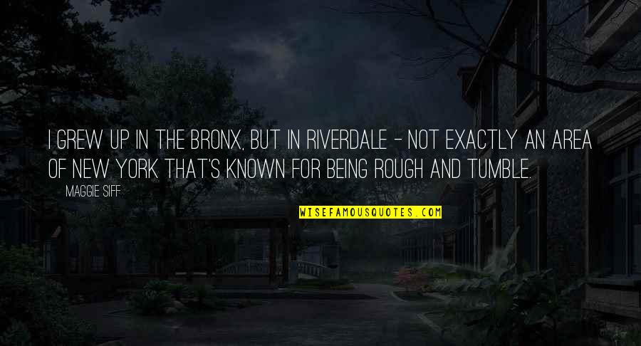 Multicultural Counseling Quotes By Maggie Siff: I grew up in the Bronx, but in