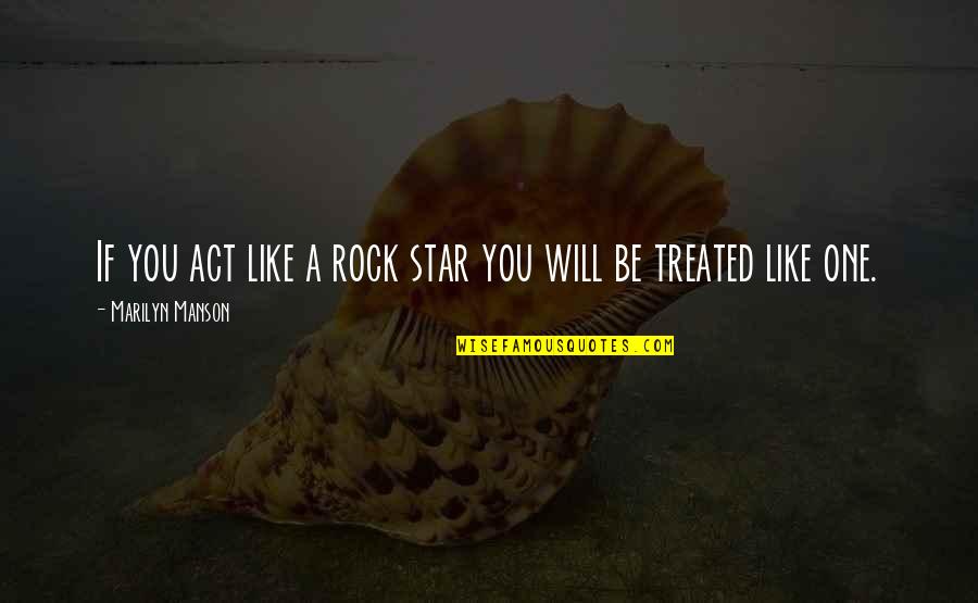 Multicultural Counseling Quotes By Marilyn Manson: If you act like a rock star you