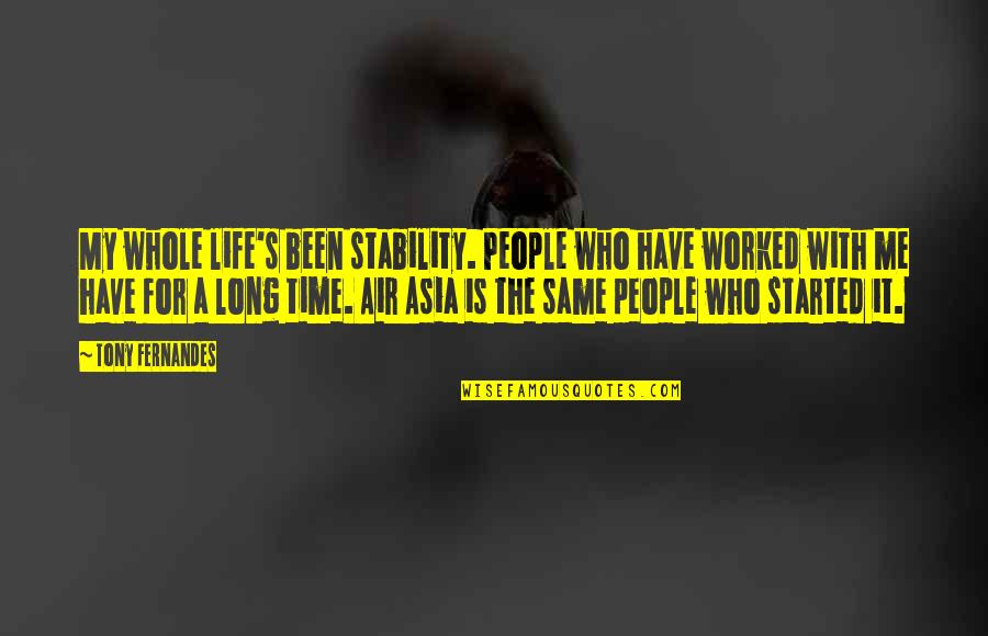 Multicultural Diversity Quotes By Tony Fernandes: My whole life's been stability. People who have