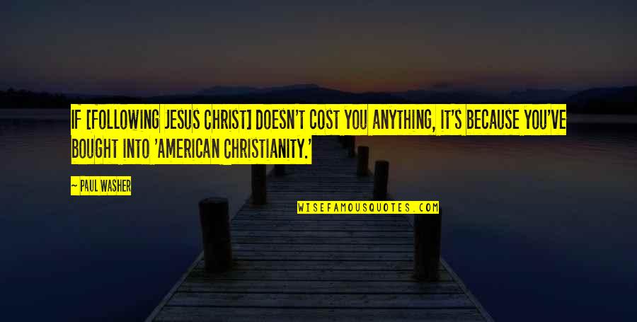 Multicultural Wedding Quotes By Paul Washer: If [following Jesus Christ] doesn't cost you anything,