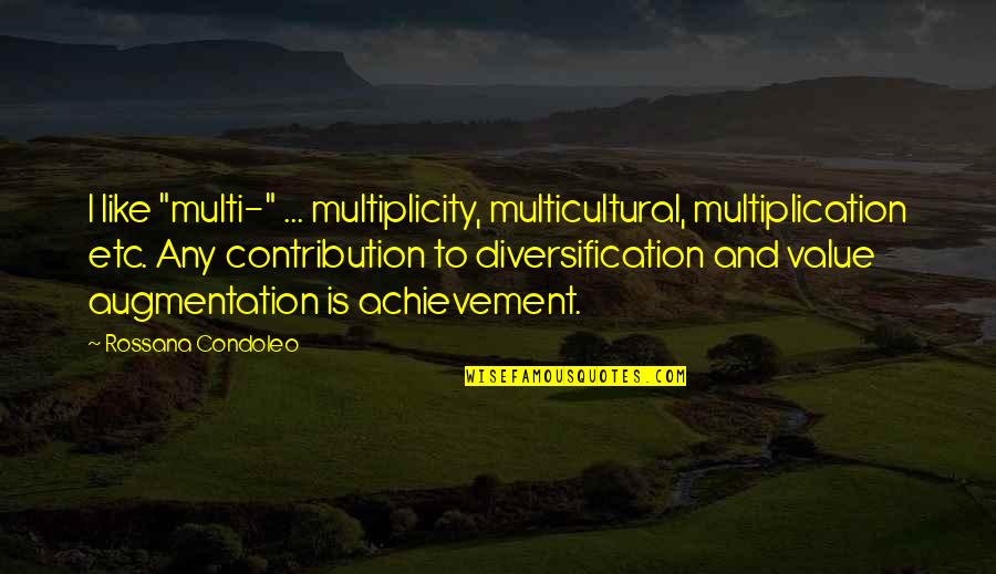 Multiculturalism And Diversity Quotes By Rossana Condoleo: I like "multi-" ... multiplicity, multicultural, multiplication etc.