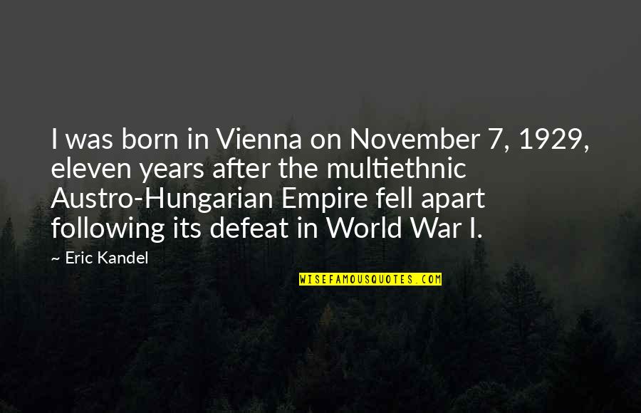 Multiethnic Quotes By Eric Kandel: I was born in Vienna on November 7,
