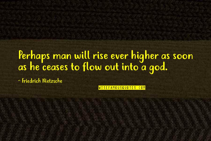 Multiethnic Quotes By Friedrich Nietzsche: Perhaps man will rise ever higher as soon