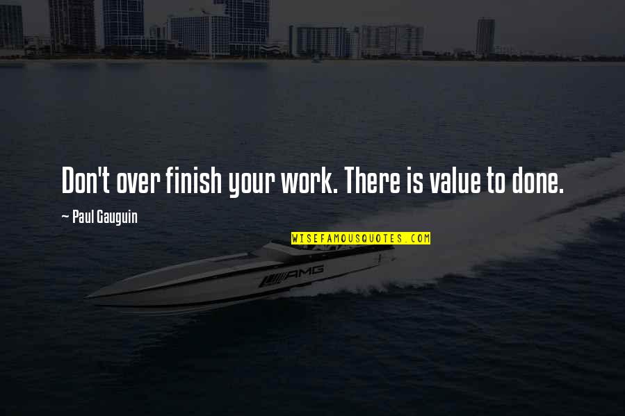 Multifacted Quotes By Paul Gauguin: Don't over finish your work. There is value