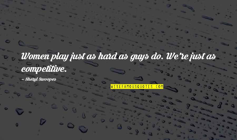 Multifacted Quotes By Sheryl Swoopes: Women play just as hard as guys do.