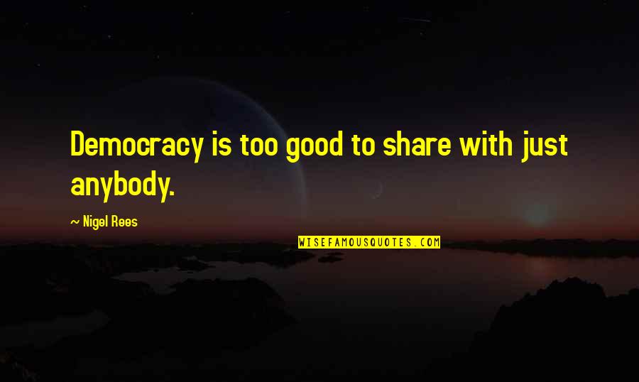 Multifoliate Define Quotes By Nigel Rees: Democracy is too good to share with just Multifoliate Define Quotes By Nigel Rees: Democracy is too good to share with just