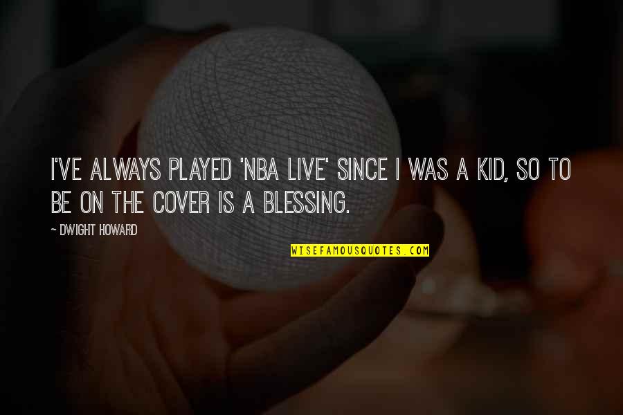 Multiform Pvc Quotes By Dwight Howard: I've always played 'NBA Live' since I was Multiform Pvc Quotes By Dwight Howard: I've always played 'NBA Live' since I was