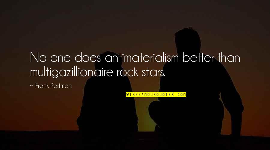 Multigazillionaire Quotes By Frank Portman: No one does antimaterialism better than multigazillionaire rock