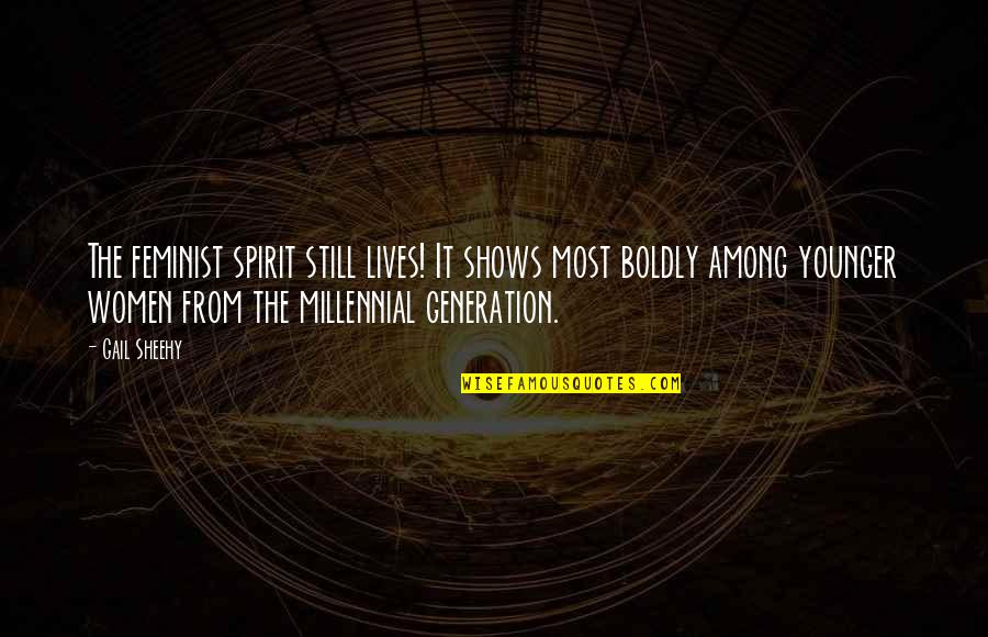 Multigazillionaire Quotes By Gail Sheehy: The feminist spirit still lives! It shows most Multigazillionaire Quotes By Gail Sheehy: The feminist spirit still lives! It shows most