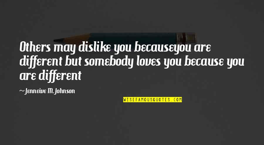 Multigazillionaire Quotes By Jenneive M. Johnson: Others may dislike you becauseyou are different but Multigazillionaire Quotes By Jenneive M. Johnson: Others may dislike you becauseyou are different but