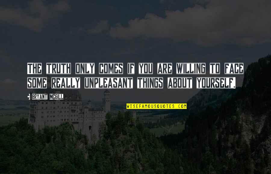 Multigenerational House Quotes By Bryant McGill: The truth only comes if you are willing Multigenerational House Quotes By Bryant McGill: The truth only comes if you are willing