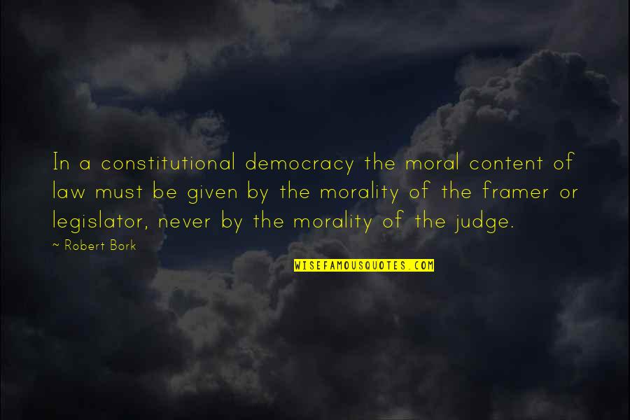 Multigenerational Quotes By Robert Bork: In a constitutional democracy the moral content of