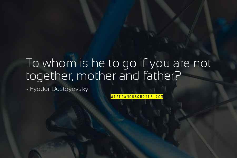 Multihued Glass Quotes By Fyodor Dostoyevsky: To whom is he to go if you