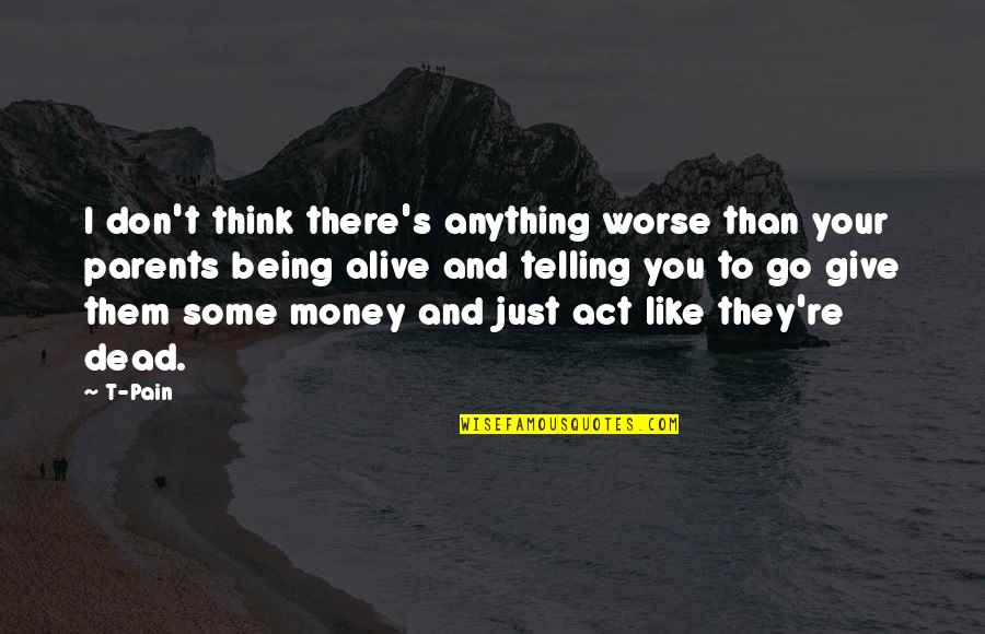 Multihued Glass Quotes By T-Pain: I don't think there's anything worse than your