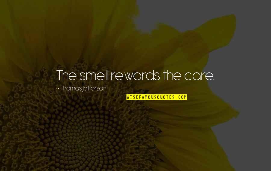 Multihued Glass Quotes By Thomas Jefferson: The smell rewards the care.